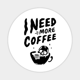 I Need More Coffee Magnet